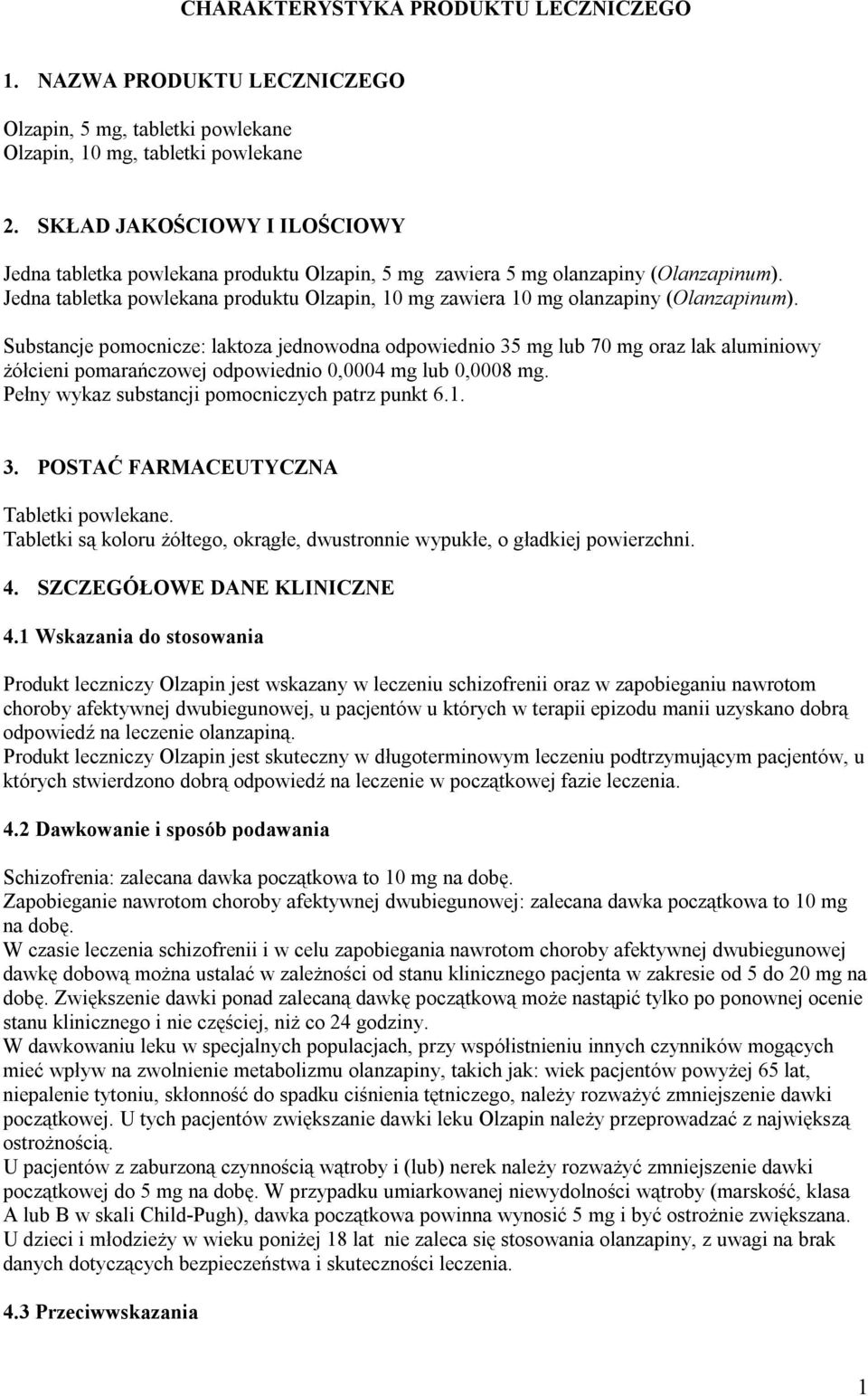 Jedna tabletka powlekana produktu Olzapin, 10 mg zawiera 10 mg olanzapiny (Olanzapinum).