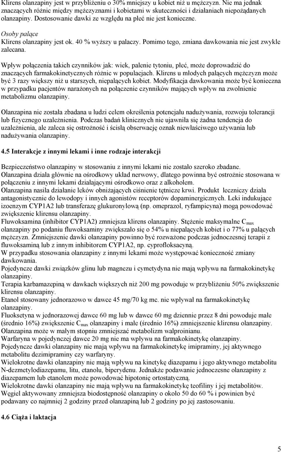 Wpływ połączenia takich czynników jak: wiek, palenie tytoniu, płeć, może doprowadzić do znaczących farmakokinetycznych różnic w populacjach.