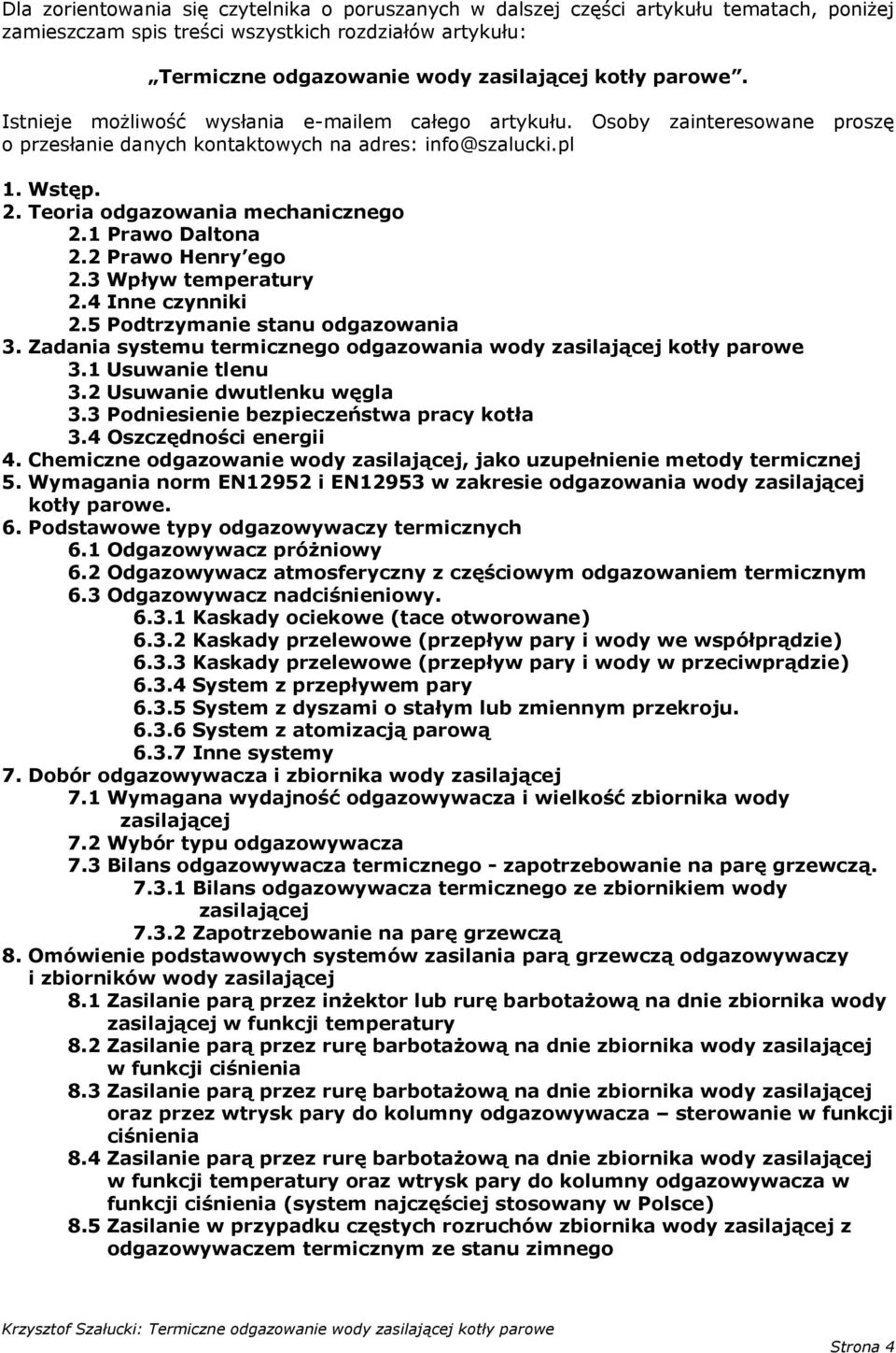 1 Prawo Daltona 2.2 Prawo Henry ego 2.3 Wpływ temperatury 2.4 Inne czynniki 2.5 Podtrzymanie stanu odgazowania 3. Zadania systemu termicznego odgazowania wody zasilającej kotły parowe 3.