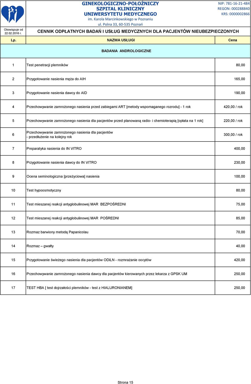 zamrożonego nasienia dla pacjentów - przedłużenie na kolejny rok 300,00 / rok 7 Preparatyka nasienia do IN VITRO 400,00 8 Przygotowanie nasienia dawcy do IN VITRO 230,00 9 Ocena seminologiczna