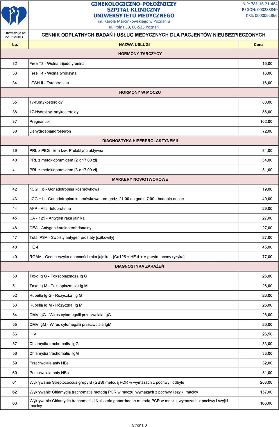 Prolaktyna aktywna 34,00 40 PRL z metoklopramidem [2 x 17,00 zł] 34,00 41 PRL z metoklopramidem [3 x 17,00 zł] 51,00 MARKERY NOWOTWOROWE 42 hcg + b - Gonadotropina kosmówkowa 19,00 43 hcg + b -