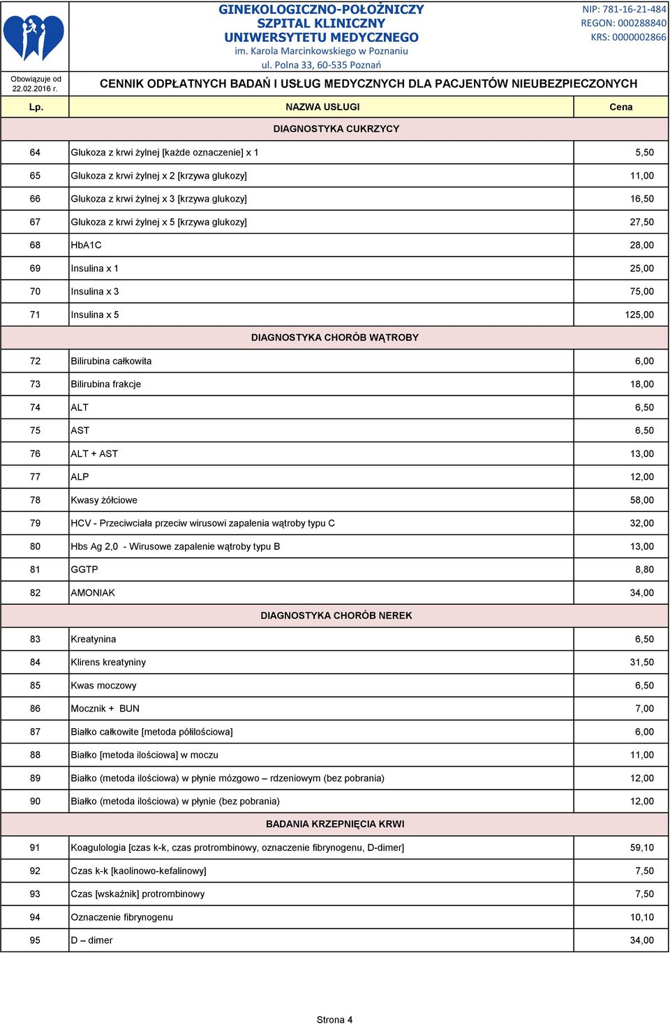 74 ALT 6,50 75 AST 6,50 76 ALT + AST 13,00 77 ALP 12,00 78 Kwasy żółciowe 58,00 79 HCV - Przeciwciała przeciw wirusowi zapalenia wątroby typu C 32,00 80 Hbs Ag 2,0 - Wirusowe zapalenie wątroby typu B