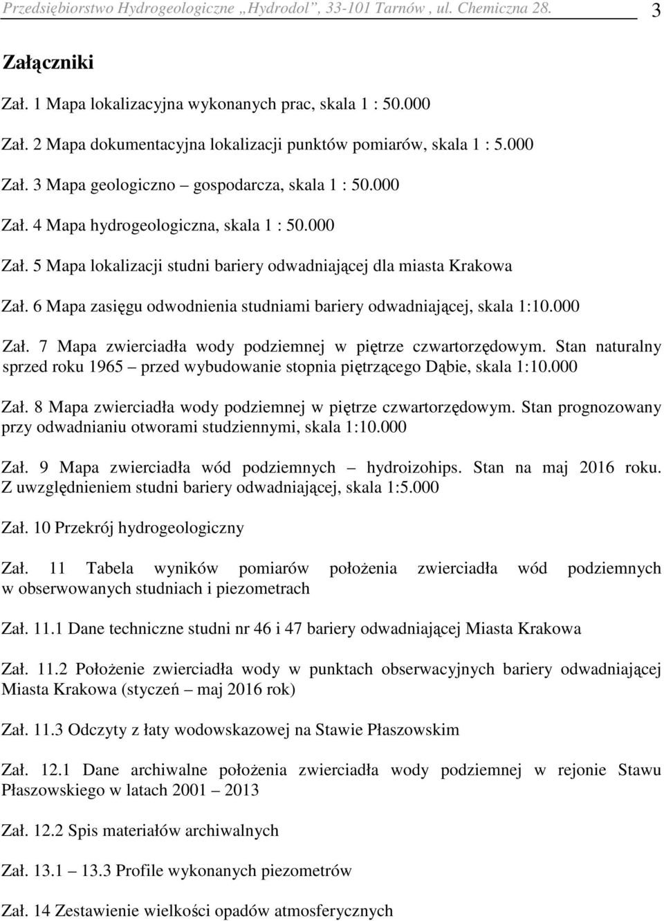 6 Mapa zasięgu odwodnienia studniami bariery odwadniającej, skala 1:10.000 Zał. 7 Mapa zwierciadła wody podziemnej w piętrze czwartorzędowym.