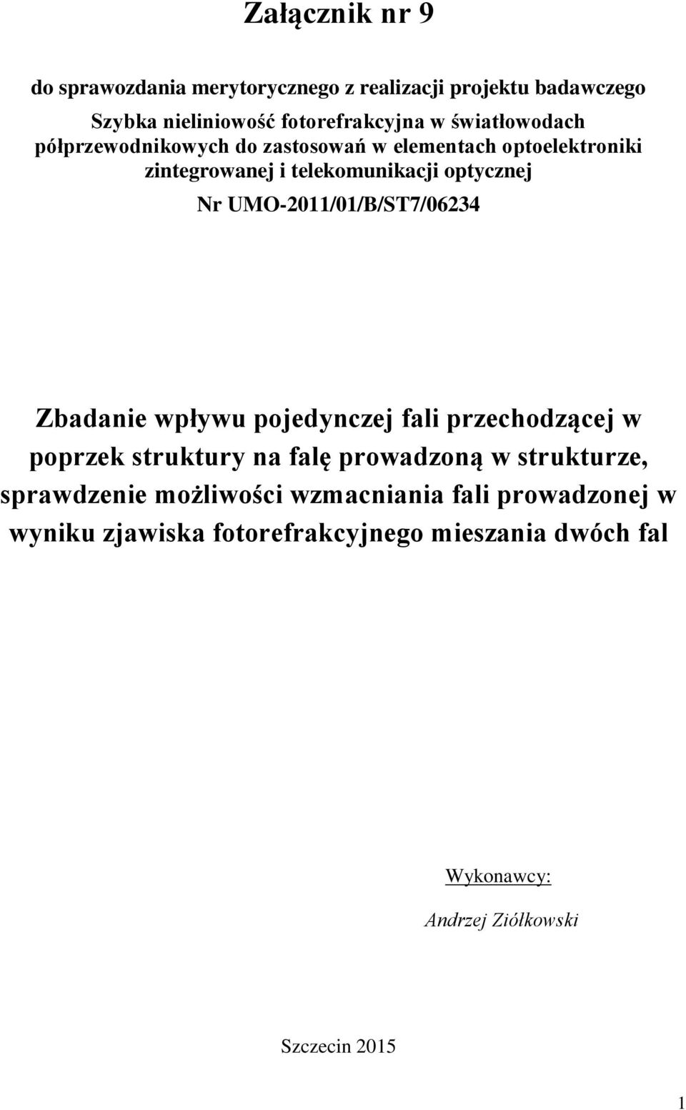 UMO-2011/01/B/ST7/06234 Zbadanie wpływu pojedynczej fali przechodzącej w poprzek struktury na falę prowadzoną w strukturze,