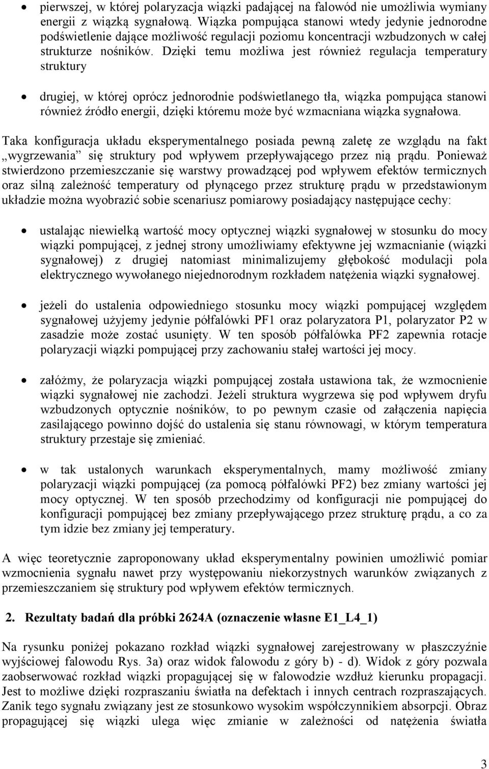 Dzięki temu możliwa jest również regulacja temperatury struktury drugiej, w której oprócz jednorodnie podświetlanego tła, wiązka pompująca stanowi również źródło energii, dzięki któremu może być