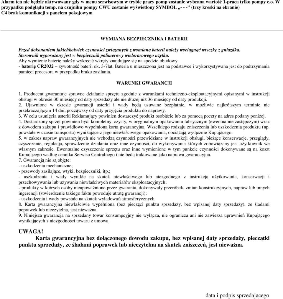 związanych z wymianą baterii należy wyciągnąć wtyczkę z gniazdka. Sterownik wyposażony jest w bezpiecznik polimerowy wielorazowego użytku.