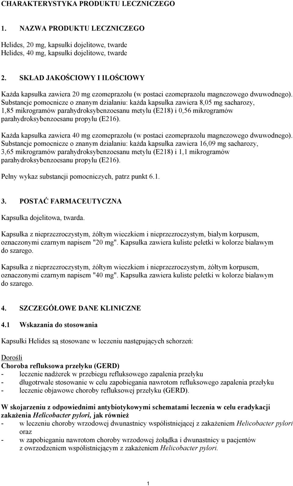Substancje pomocnicze o znanym działaniu: każda kapsułka zawiera 8,05 mg sacharozy, 1,85 mikrogramów parahydroksybenzoesanu metylu (E218) i 0,56 mikrogramów parahydroksybenzoesanu propylu (E216).