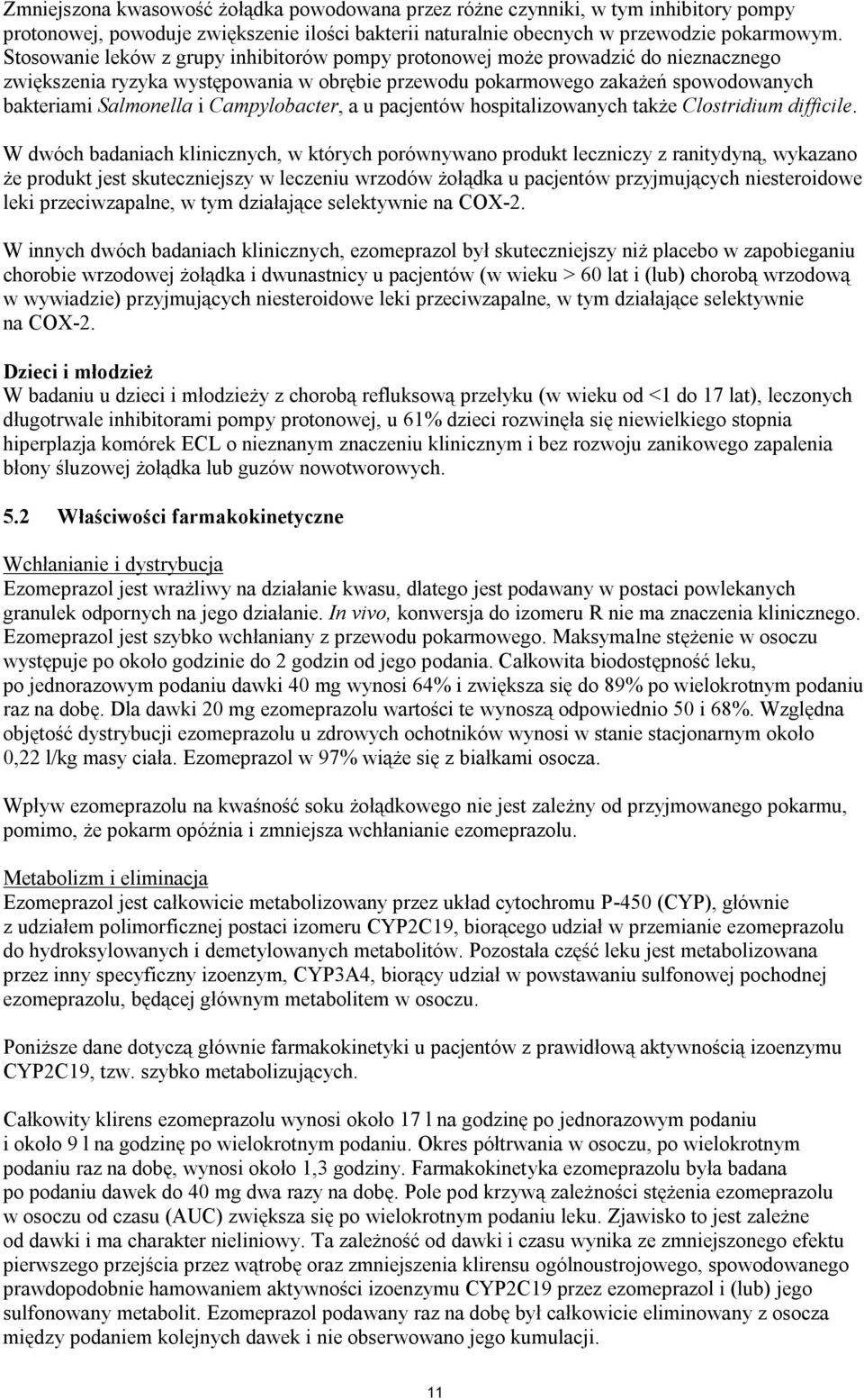 Campylobacter, a u pacjentów hospitalizowanych także Clostridium difficile.