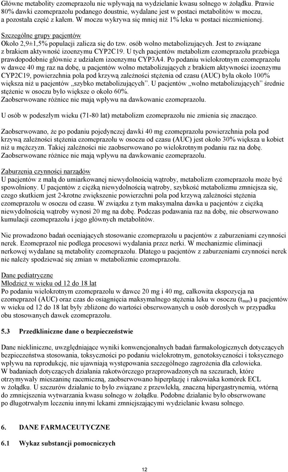 Szczególne grupy pacjentów Około 2,9±1,5% populacji zalicza się do tzw. osób wolno metabolizujących. Jest to związane z brakiem aktywność izoenzymu CYP2C19.