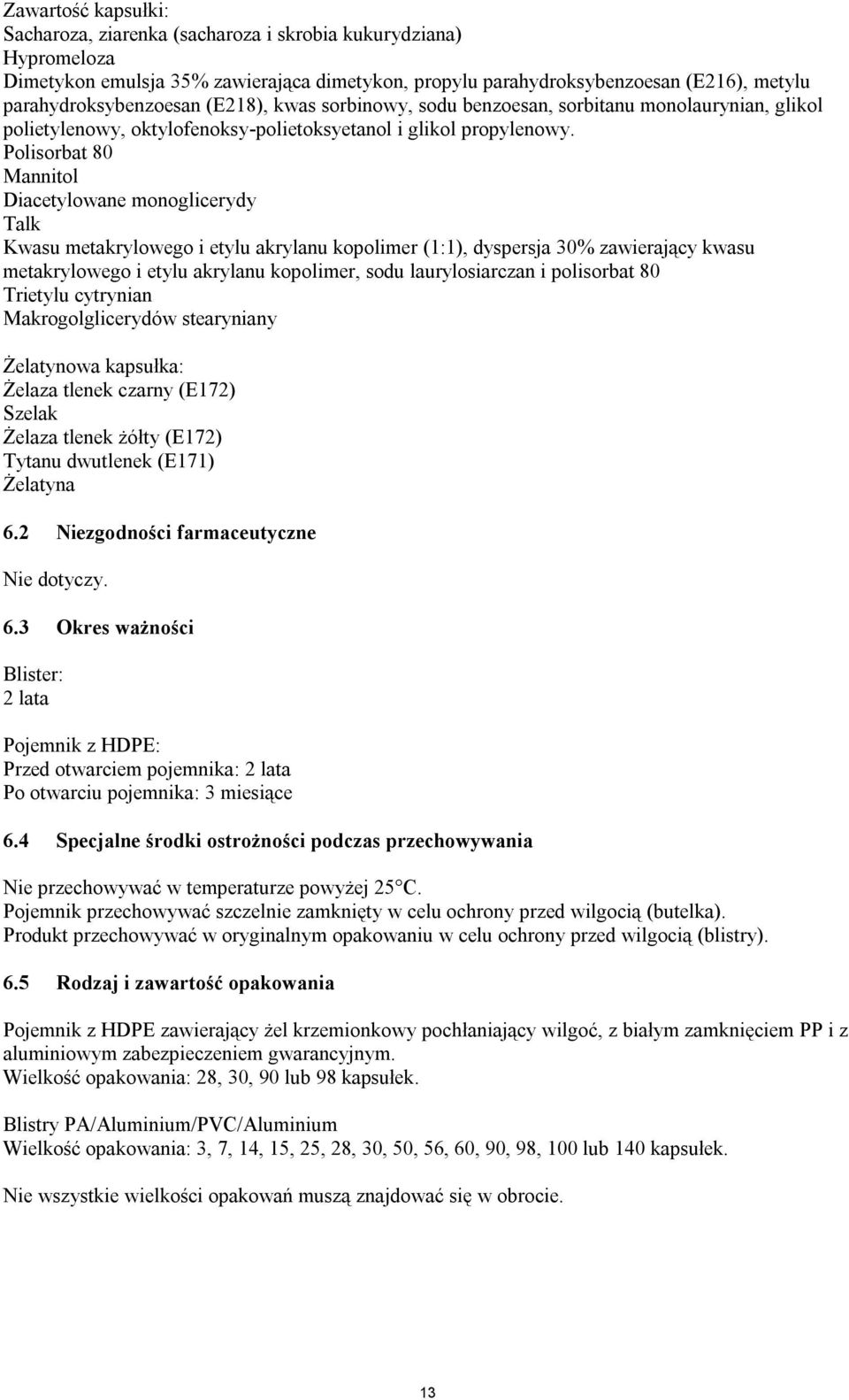 Polisorbat 80 Mannitol Diacetylowane monoglicerydy Talk Kwasu metakrylowego i etylu akrylanu kopolimer (1:1), dyspersja 30% zawierający kwasu metakrylowego i etylu akrylanu kopolimer, sodu