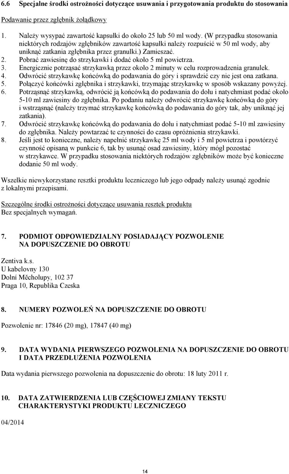 Pobrać zawiesinę do strzykawki i dodać około 5 ml powietrza. 3. Energicznie potrząsać strzykawką przez około 2 minuty w celu rozprowadzenia granulek. 4.