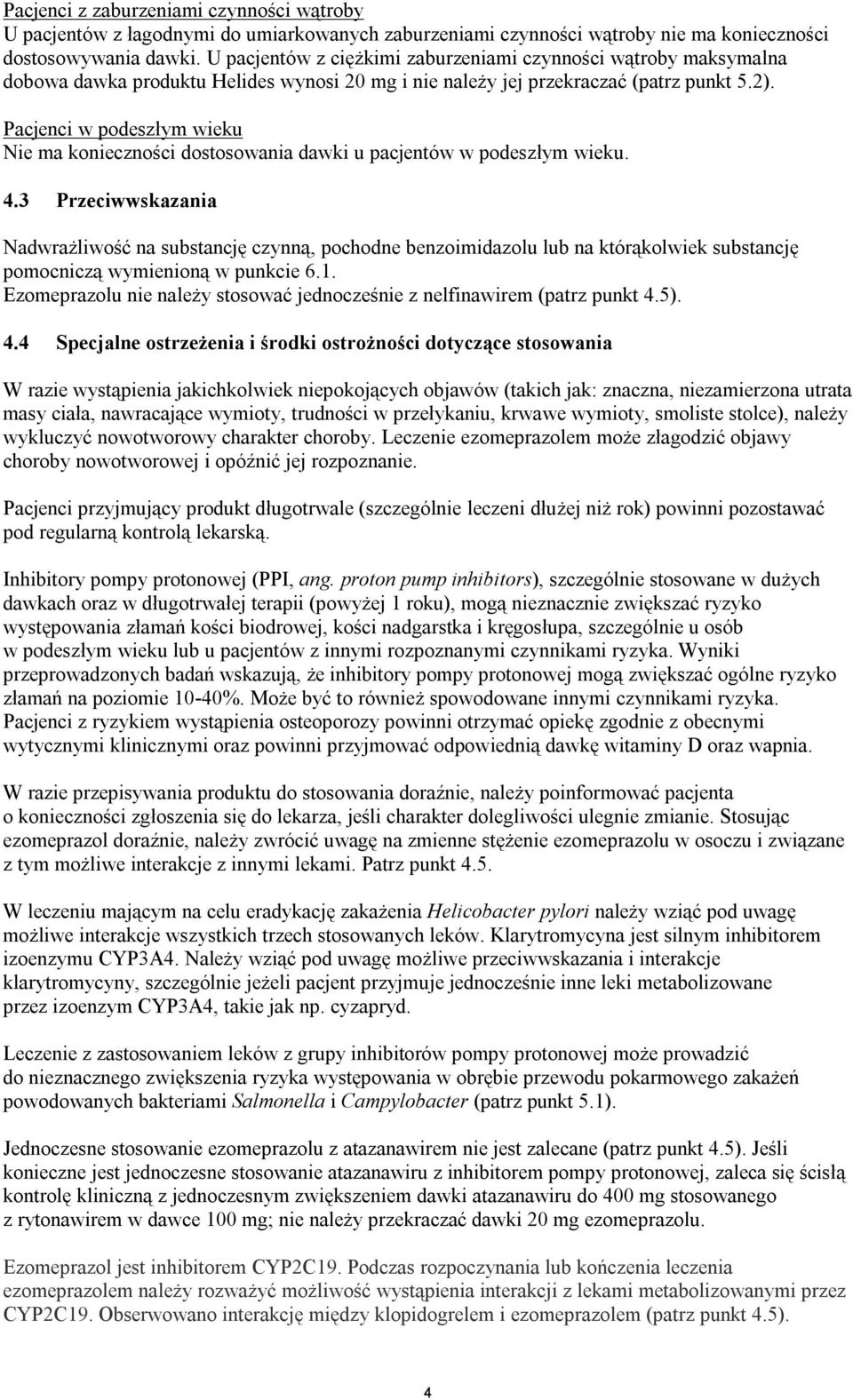 Pacjenci w podeszłym wieku Nie ma konieczności dostosowania dawki u pacjentów w podeszłym wieku. 4.
