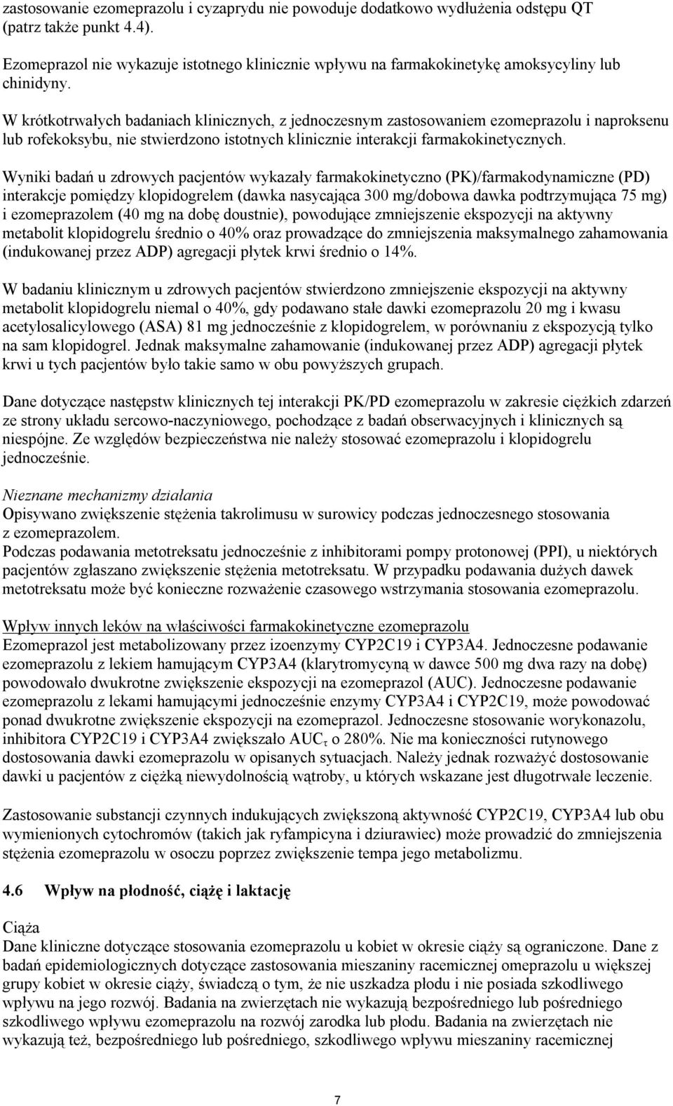 W krótkotrwałych badaniach klinicznych, z jednoczesnym zastosowaniem ezomeprazolu i naproksenu lub rofekoksybu, nie stwierdzono istotnych klinicznie interakcji farmakokinetycznych.