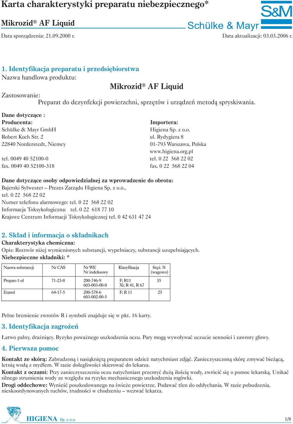 0 22 568 22 02 fax. 0049 40 52100-318 fax. 0 22 568 22 04 Dane dotycz¹ce osoby odpowiedzialnej za wprowadzenie do obrotu: Bajerski Sylwester Prezes Zarz¹du Higiena Sp. z o.o., tel.