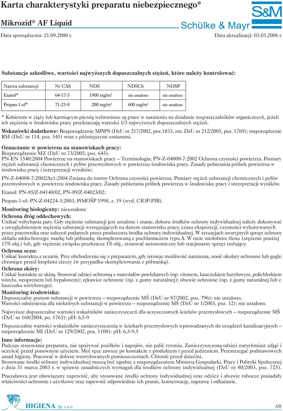 DzU nr 212/2005, poz. 1769); rozporz¹dzenie RM (DzU nr 114, poz. 545) wraz z póÿniejszymi zmianami. Oznaczanie w powietrzu na stanowiskach pracy: Rozporz¹dzenie MZ (DzU nr 73/2005, poz. 645).