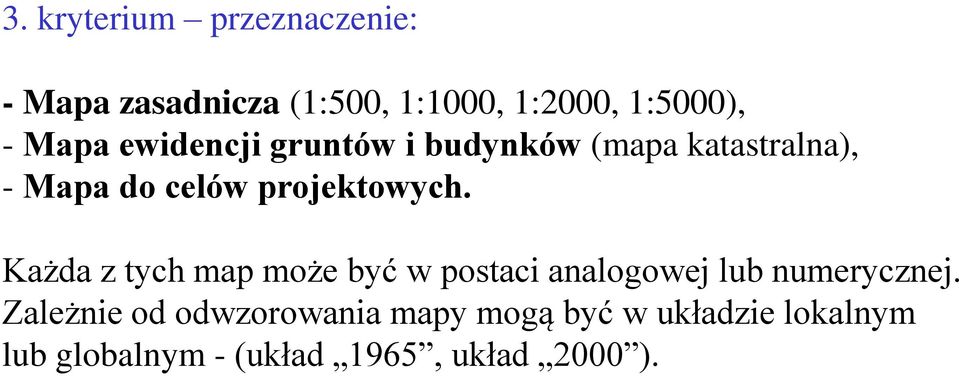 Każda z tych map może być w postaci analogowej lub numerycznej.