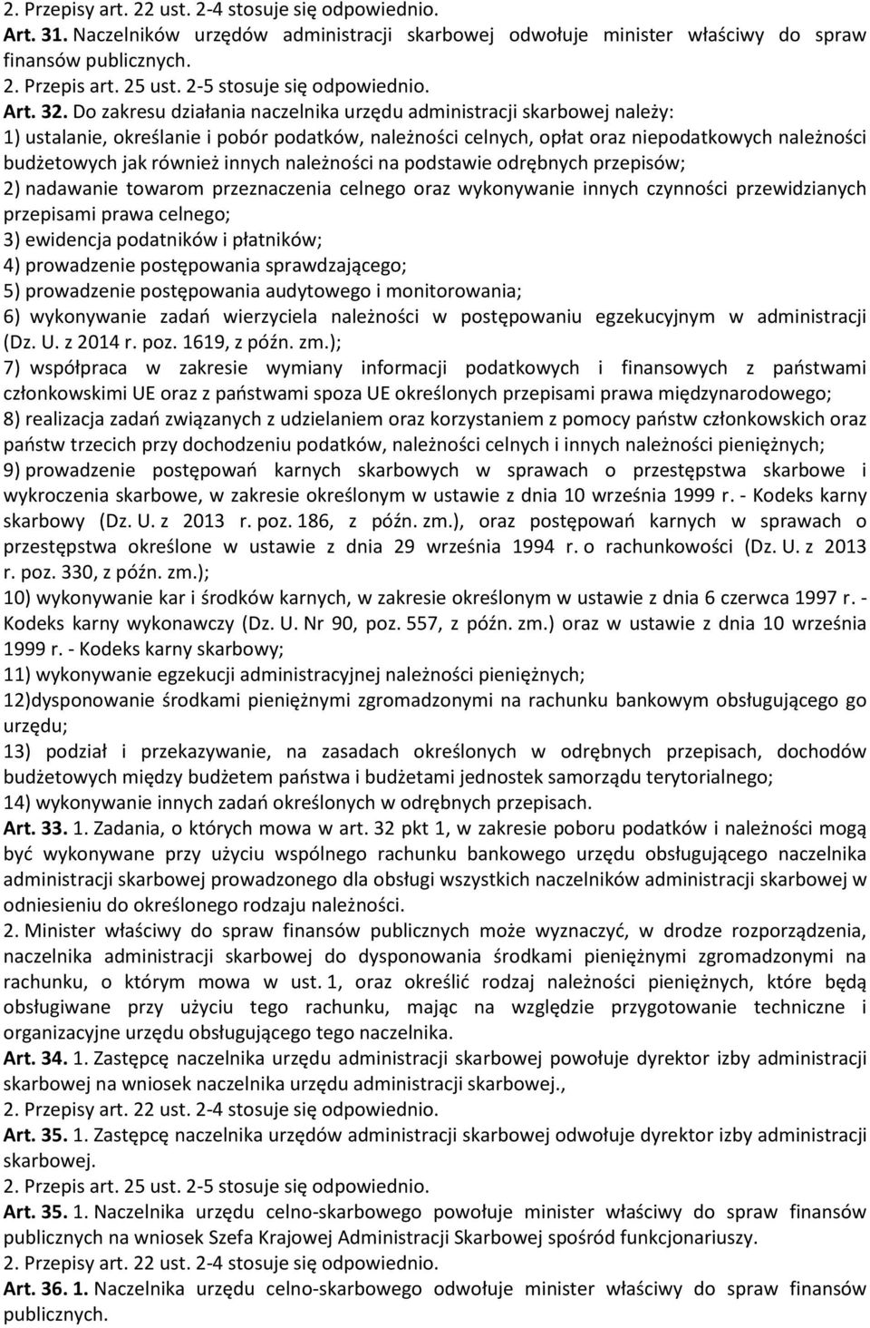 Do zakresu działania naczelnika urzędu administracji skarbowej należy: 1) ustalanie, określanie i pobór podatków, należności celnych, opłat oraz niepodatkowych należności budżetowych jak również