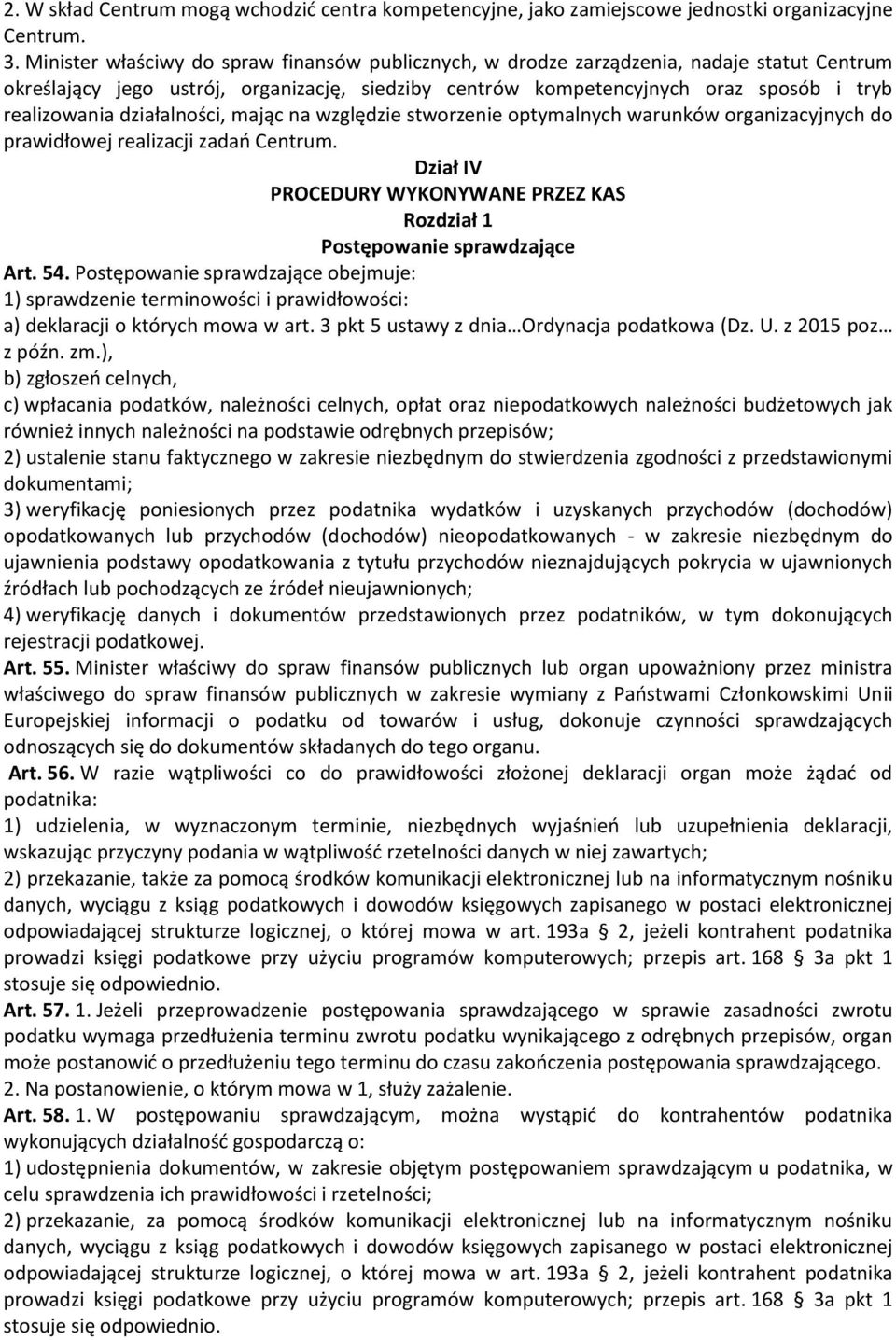 działalności, mając na względzie stworzenie optymalnych warunków organizacyjnych do prawidłowej realizacji zadań Centrum.