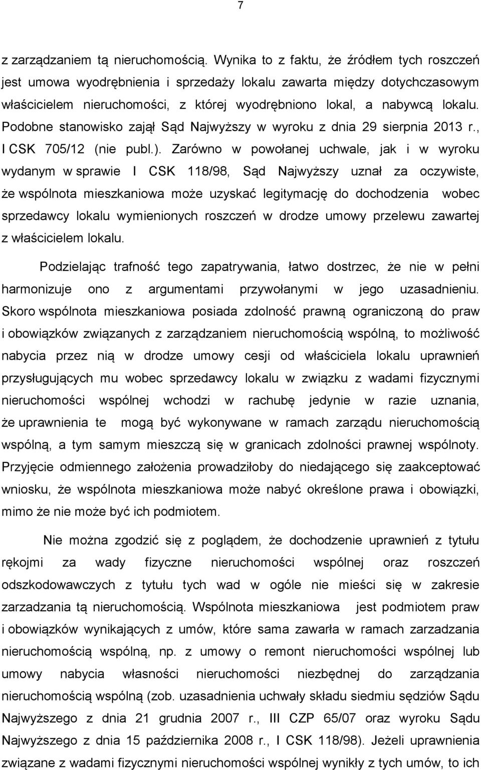 Podobne stanowisko zajął Sąd Najwyższy w wyroku z dnia 29 sierpnia 2013 r., I CSK 705/12 (nie publ.).