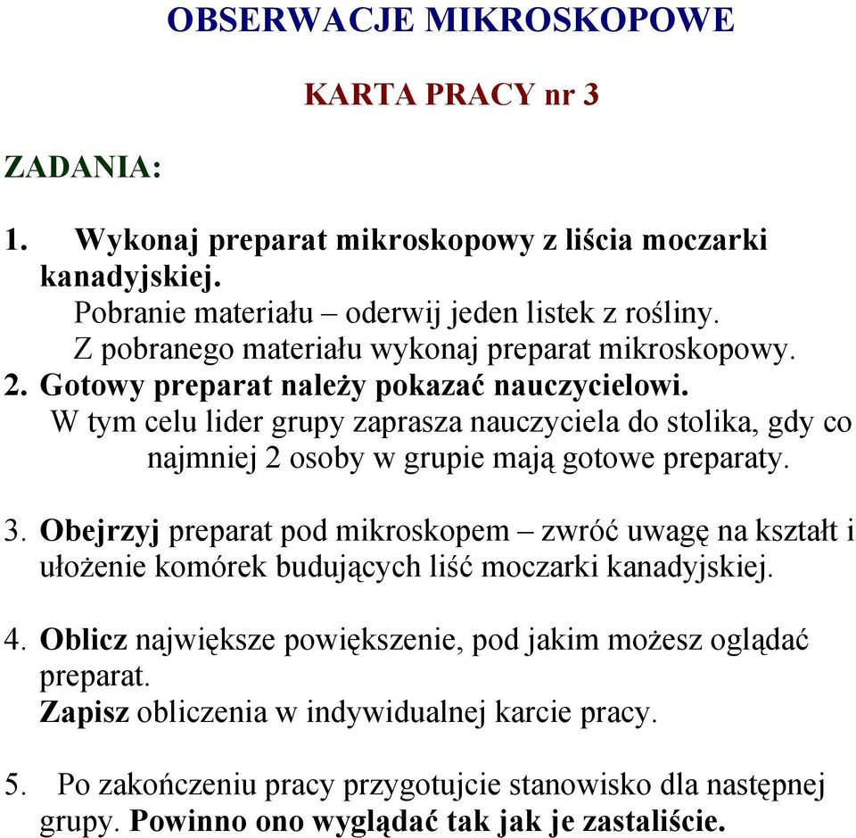 W tym celu lider grupy zaprasza nauczyciela do stolika, gdy co najmniej 2 osoby w grupie mają gotowe preparaty. 3.