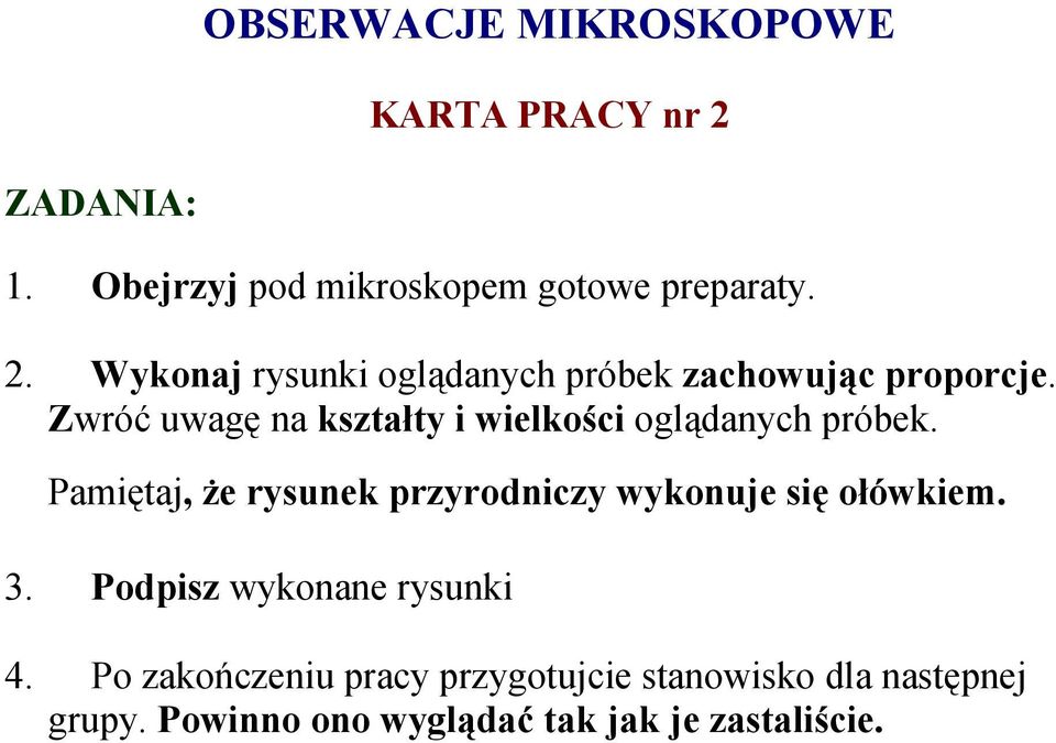 Pamiętaj, że rysunek przyrodniczy wykonuje się ołówkiem. 3. Podpisz wykonane rysunki 4.