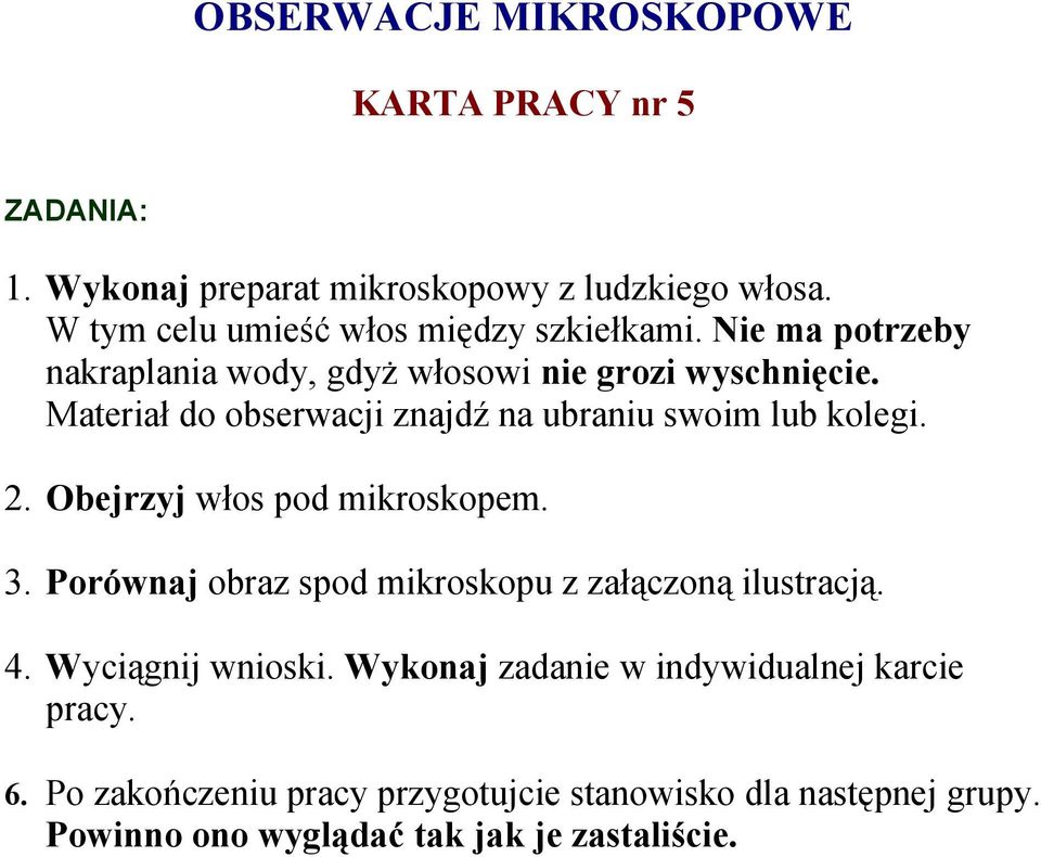 Materiał do obserwacji znajdź na ubraniu swoim lub kolegi. 2. Obejrzyj włos pod mikroskopem. 3.