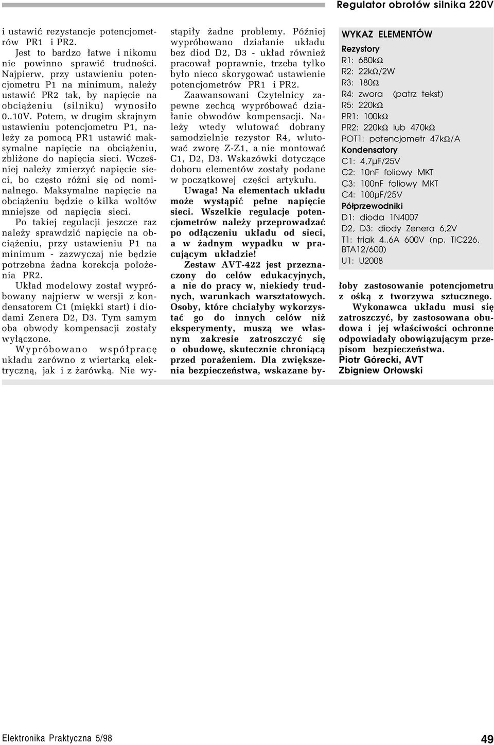 Potem, w drugim skrajnym ustawieniu potencjometru P1, naleøy za pomoc¹ PR1 ustawiê maksymalne napiície na obci¹øeniu, zbliøone do napiícia sieci.