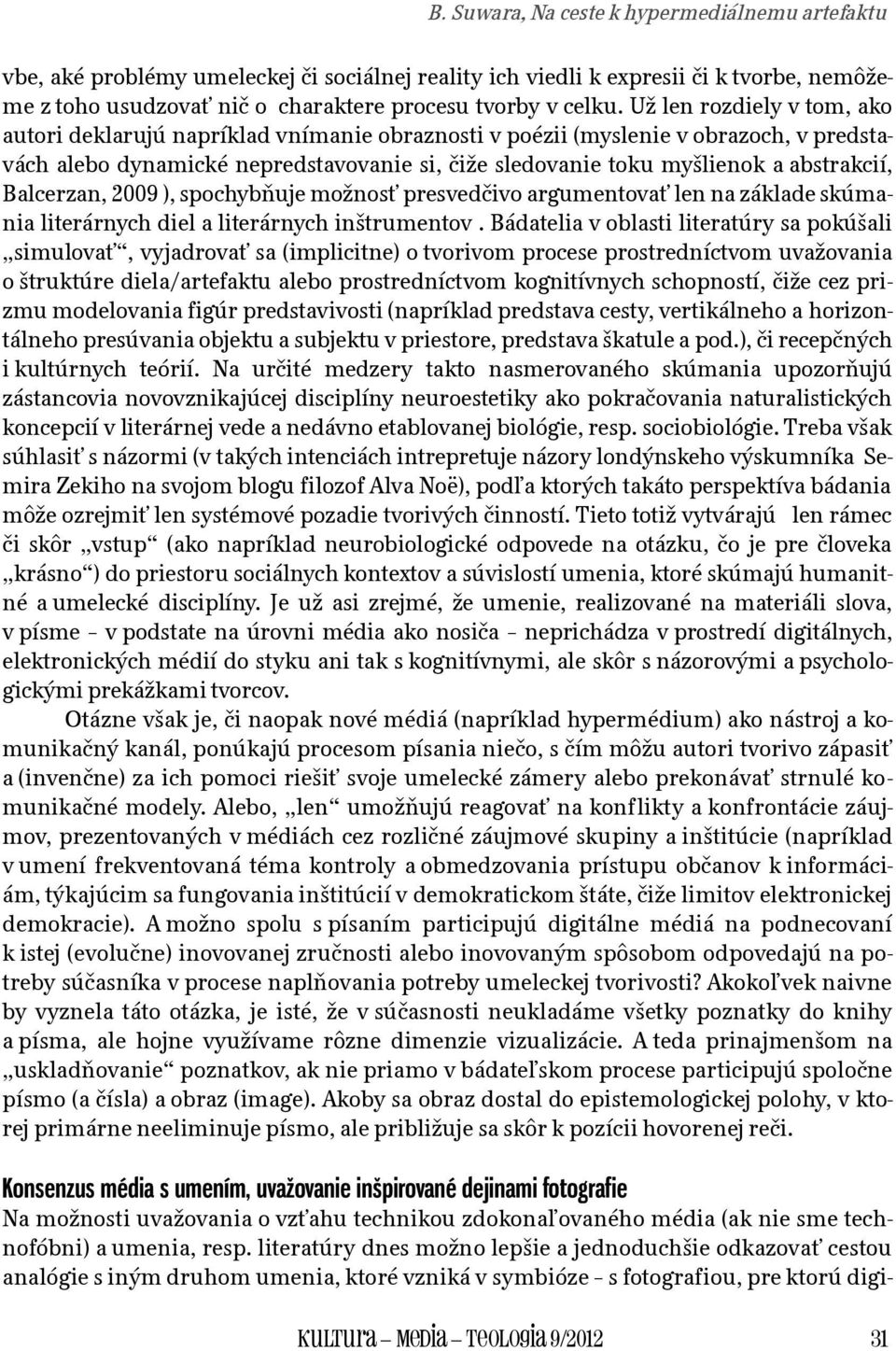 abstrakcií, Balcerzan, 2009 ), spochybňuje možnosť presvedčivo argumentovať len na základe skúmania literárnych diel a literárnych inštrumentov.