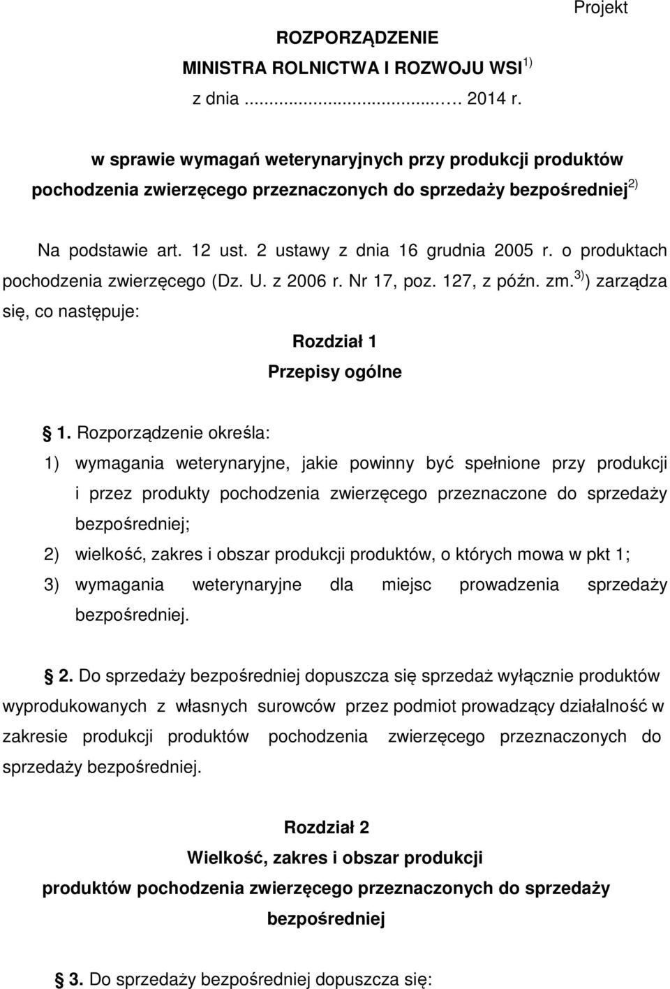 o produktach pochodzenia zwierzęcego (Dz. U. z 2006 r. Nr 17, poz. 127, z późn. zm. 3) ) zarządza się, co następuje: Rozdział 1 Przepisy ogólne 1.
