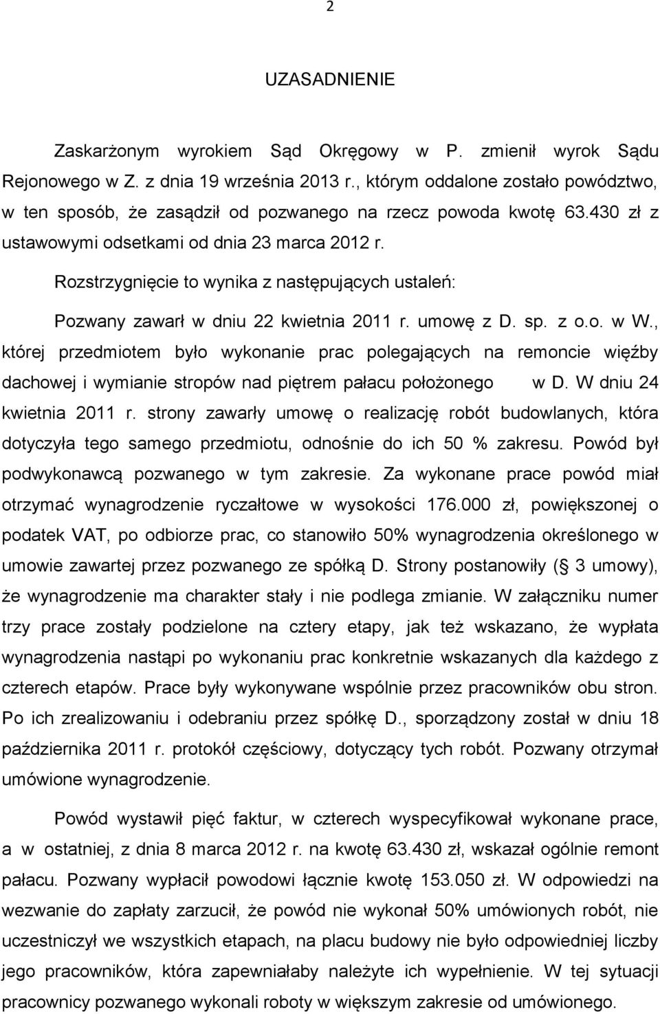 Rozstrzygnięcie to wynika z następujących ustaleń: Pozwany zawarł w dniu 22 kwietnia 2011 r. umowę z D. sp. z o.o. w W.