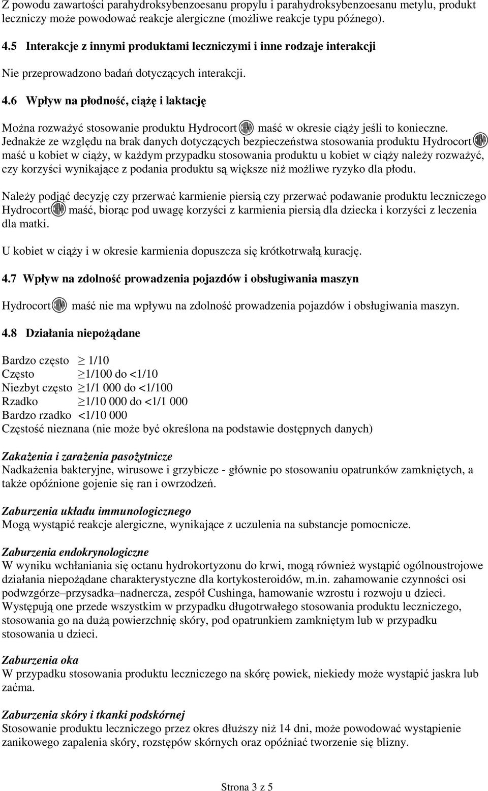 6 Wpływ na płodność, ciążę i laktację Można rozważyć stosowanie produktu Hydrocort maść w okresie ciąży jeśli to konieczne.