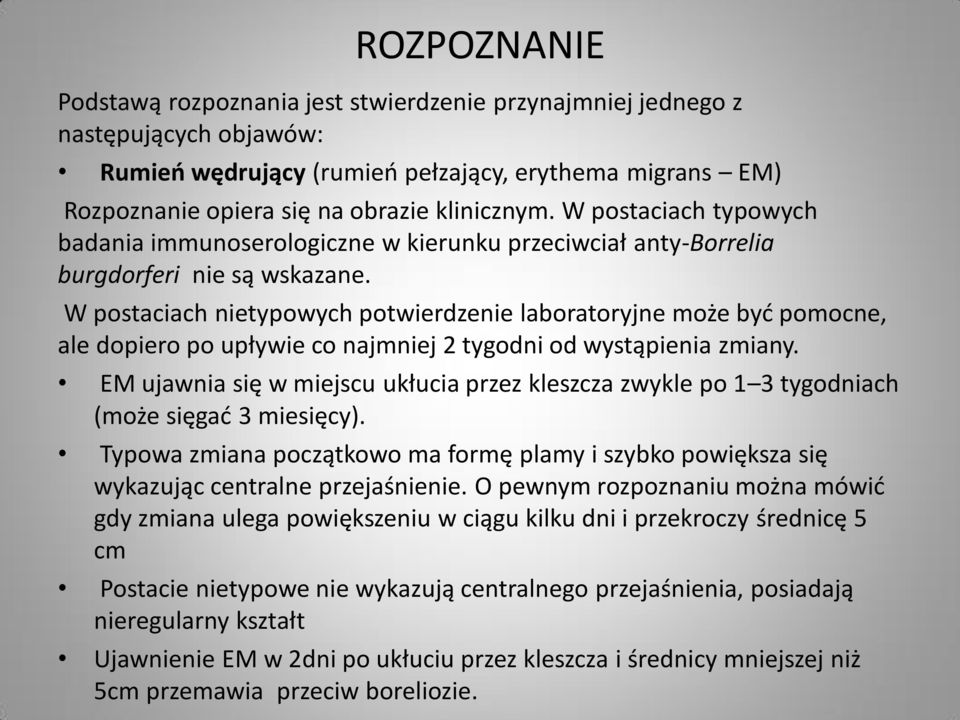 W postaciach nietypowych potwierdzenie laboratoryjne może być pomocne, ale dopiero po upływie co najmniej 2 tygodni od wystąpienia zmiany.