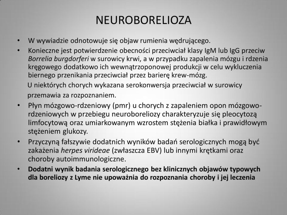 produkcji w celu wykluczenia biernego przenikania przeciwciał przez barierę krew-mózg. U niektórych chorych wykazana serokonwersja przeciwciał w surowicy przemawia za rozpoznaniem.