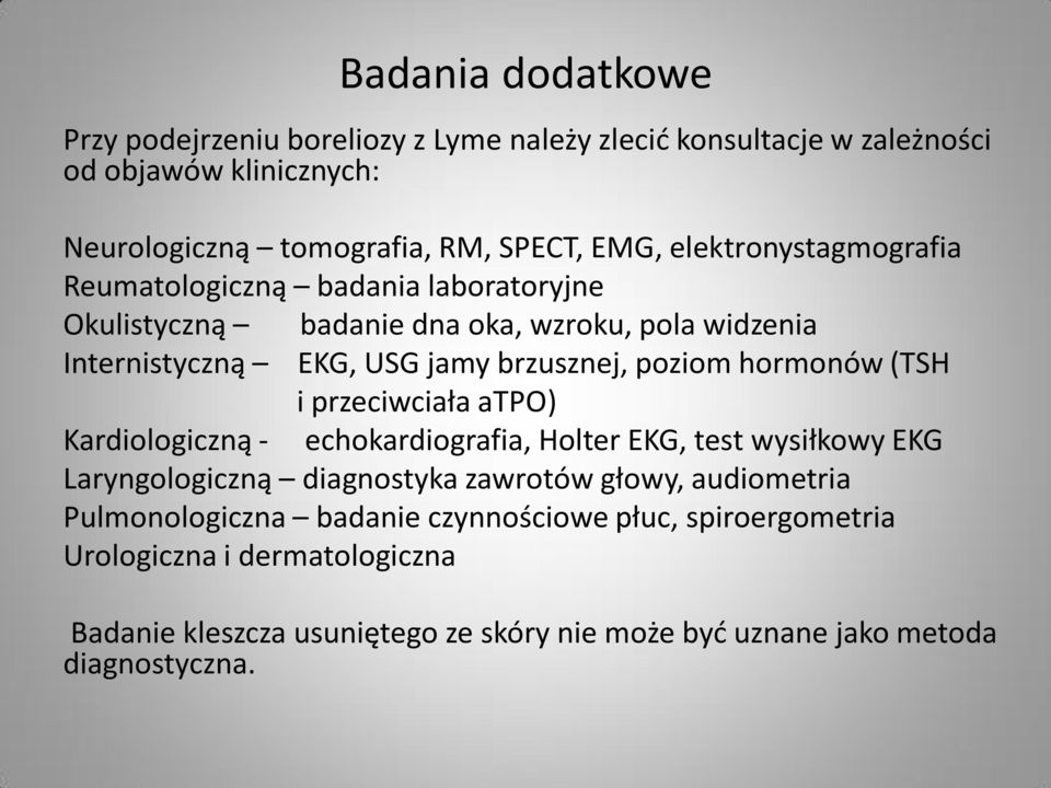 hormonów (TSH i przeciwciała atpo) Kardiologiczną - echokardiografia, Holter EKG, test wysiłkowy EKG Laryngologiczną diagnostyka zawrotów głowy, audiometria