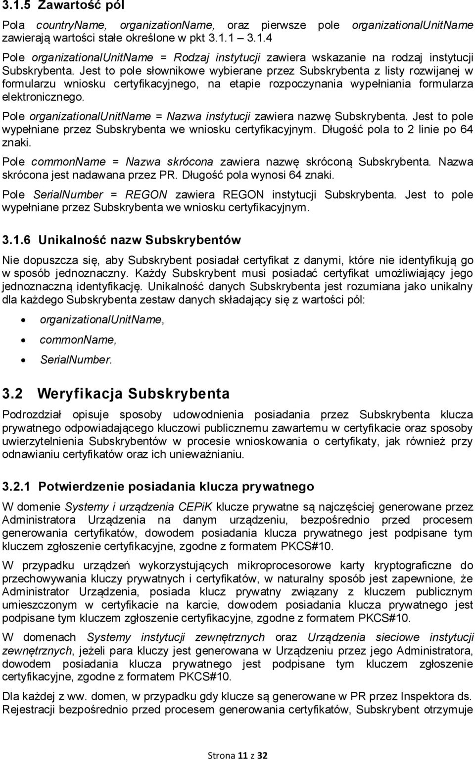 Pole organizationalunitname = Nazwa instytucji zawiera nazwę Subskrybenta. Jest to pole wypełniane przez Subskrybenta we wniosku certyfikacyjnym. Długość pola to 2 linie po 64 znaki.