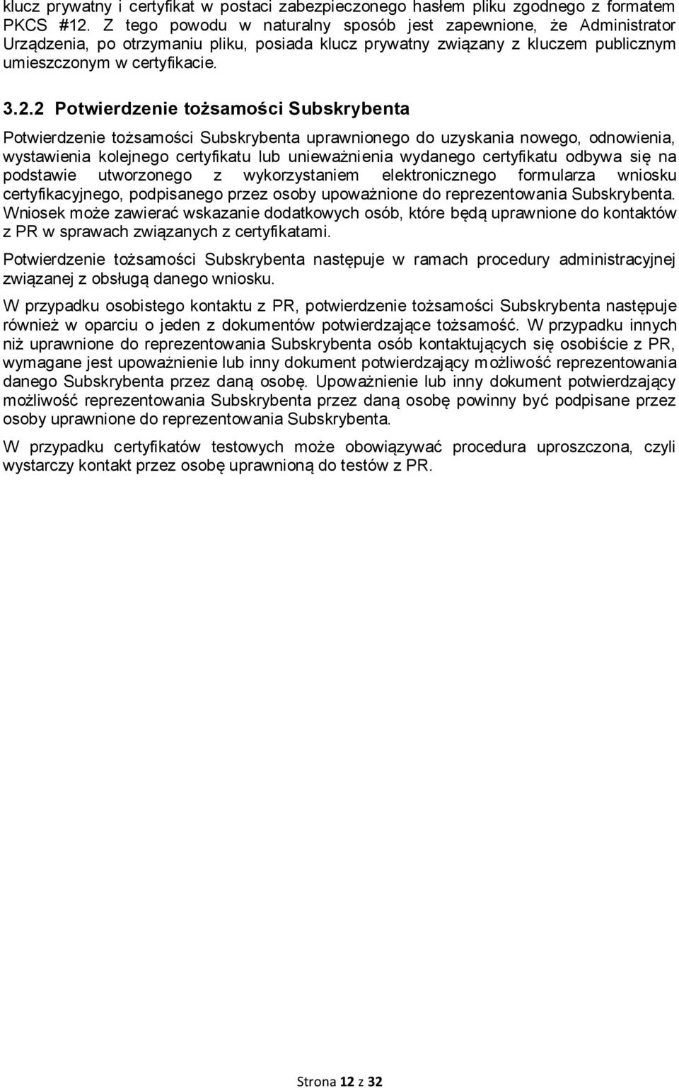 2 Potwierdzenie tożsamości Subskrybenta Potwierdzenie tożsamości Subskrybenta uprawnionego do uzyskania nowego, odnowienia, wystawienia kolejnego certyfikatu lub unieważnienia wydanego certyfikatu