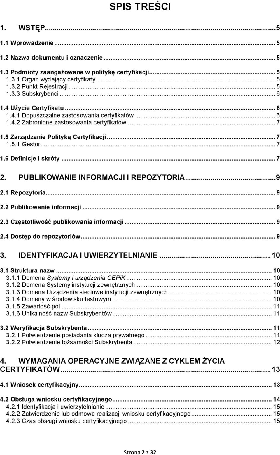 .. 7 1.6 Definicje i skróty... 7 2. PUBLIKOWANIE INFORMACJI I REPOZYTORIA...9 2.1 Repozytoria... 9 2.2 Publikowanie informacji... 9 2.3 Częstotliwość publikowania informacji... 9 2.4 Dostęp do repozytoriów.