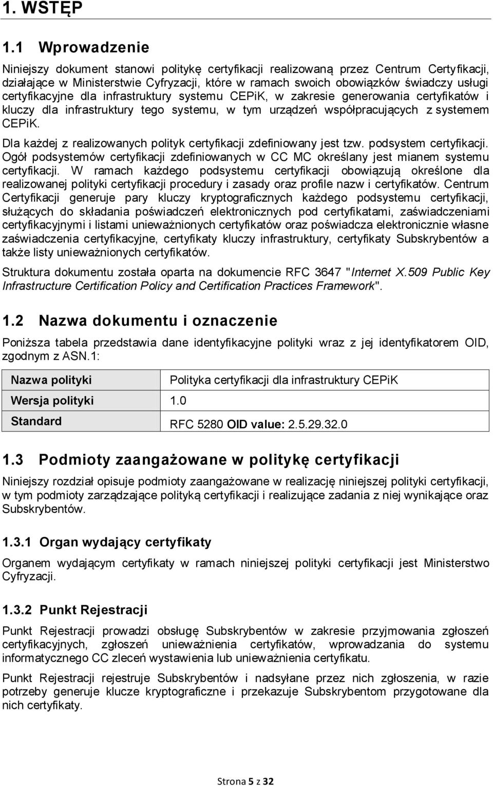 certyfikacyjne dla infrastruktury systemu CEPiK, w zakresie generowania certyfikatów i kluczy dla infrastruktury tego systemu, w tym urządzeń współpracujących z systemem CEPiK.