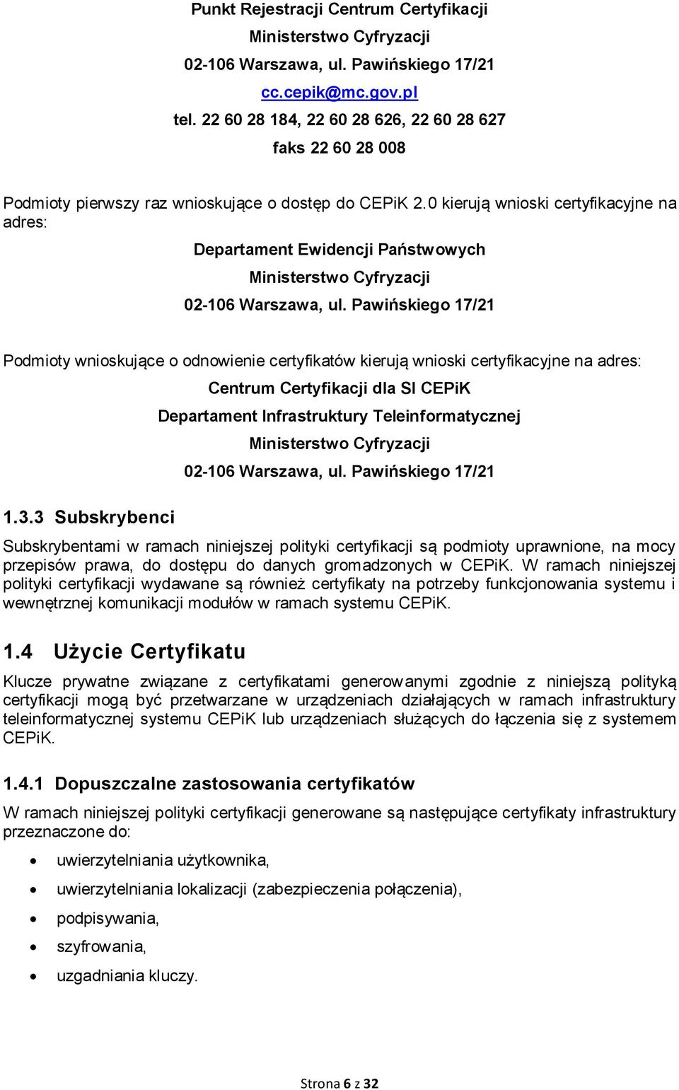 0 kierują wnioski certyfikacyjne na adres: Departament Ewidencji Państwowych Ministerstwo Cyfryzacji 02-106 Warszawa, ul.