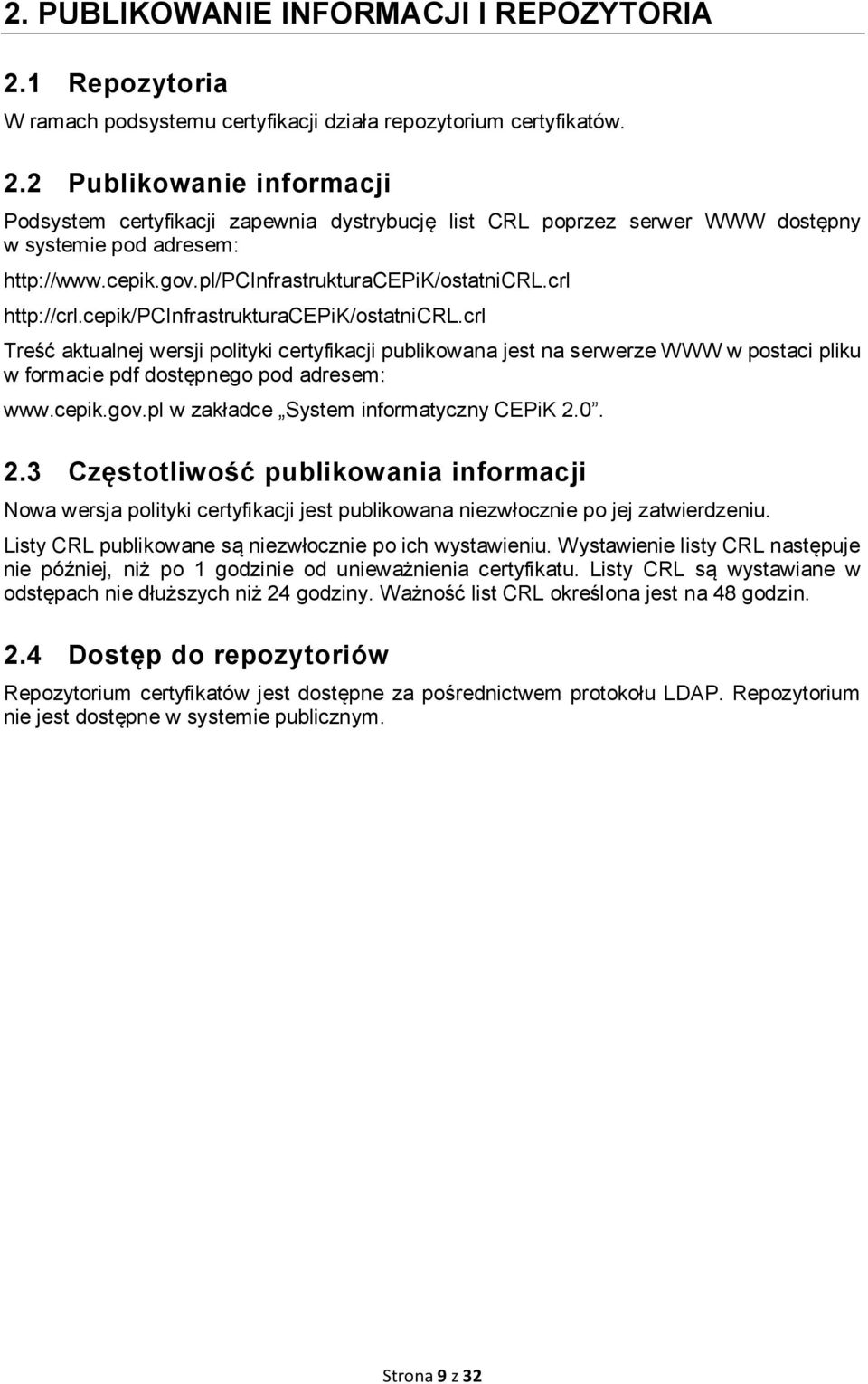 crl Treść aktualnej wersji polityki certyfikacji publikowana jest na serwerze WWW w postaci pliku w formacie pdf dostępnego pod adresem: www.cepik.gov.pl w zakładce System informatyczny CEPiK 2.