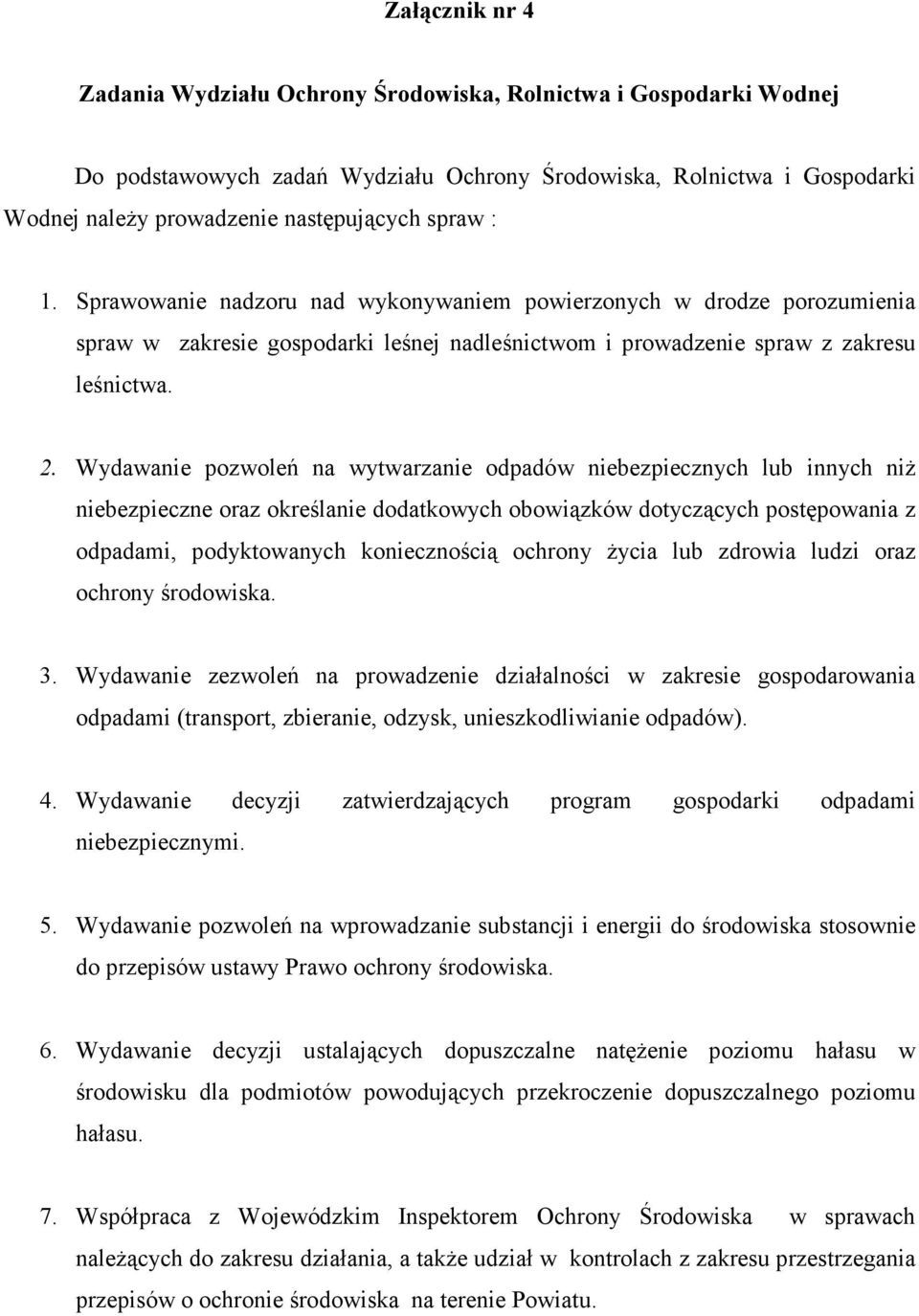 Wydawanie pozwoleń na wytwarzanie odpadów niebezpiecznych lub innych niŝ niebezpieczne oraz określanie dodatkowych obowiązków dotyczących postępowania z odpadami, podyktowanych koniecznością ochrony