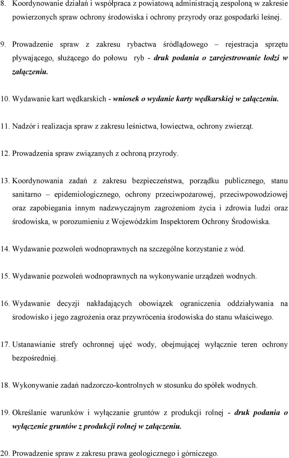 Wydawanie kart wędkarskich - wniosek o wydanie karty wędkarskiej w załączeniu. 11. Nadzór i realizacja spraw z zakresu leśnictwa, łowiectwa, ochrony zwierząt. 12.