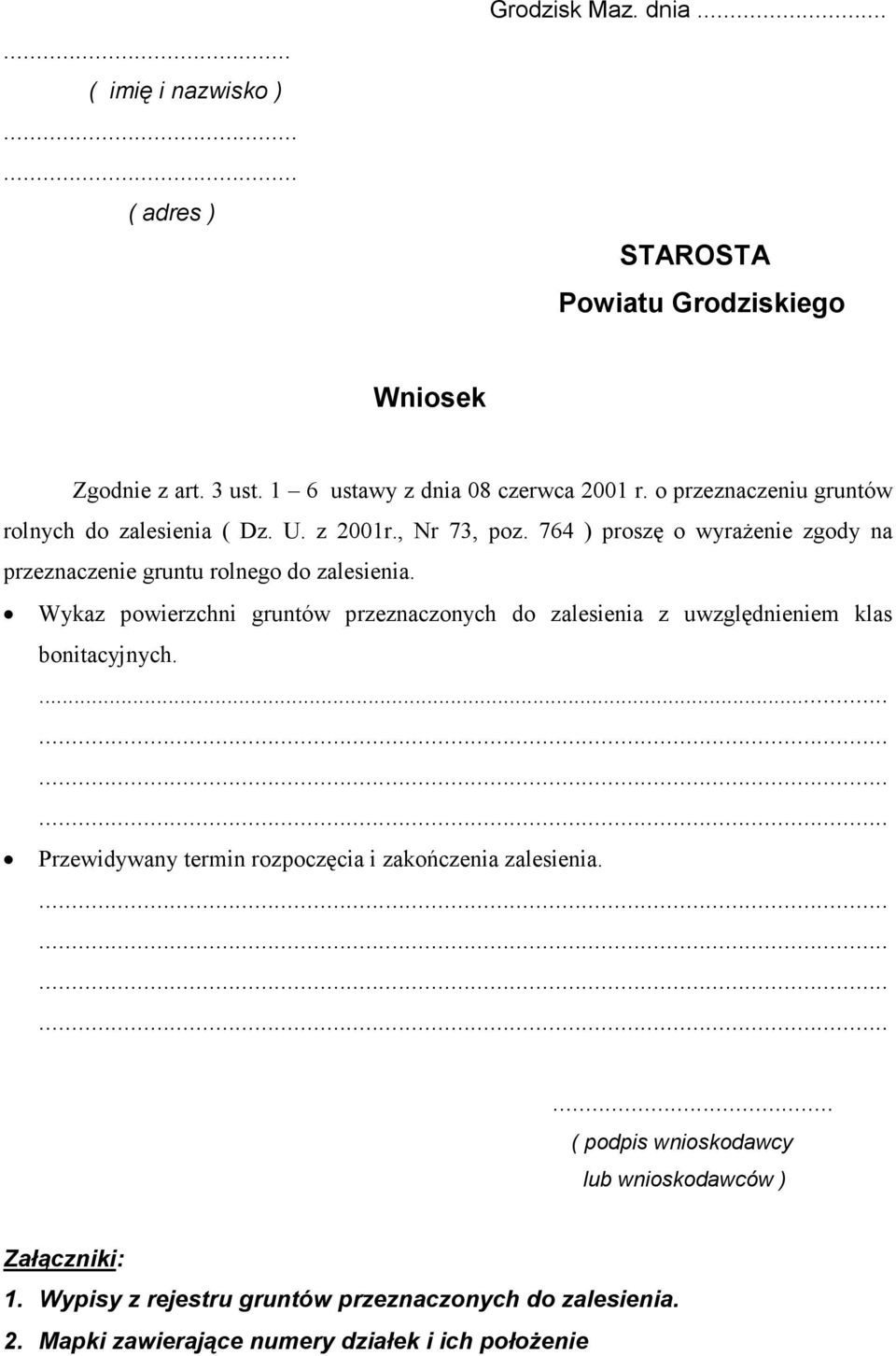 Wykaz powierzchni gruntów przeznaczonych do zalesienia z uwzględnieniem klas bonitacyjnych.... Przewidywany termin rozpoczęcia i zakończenia zalesienia.