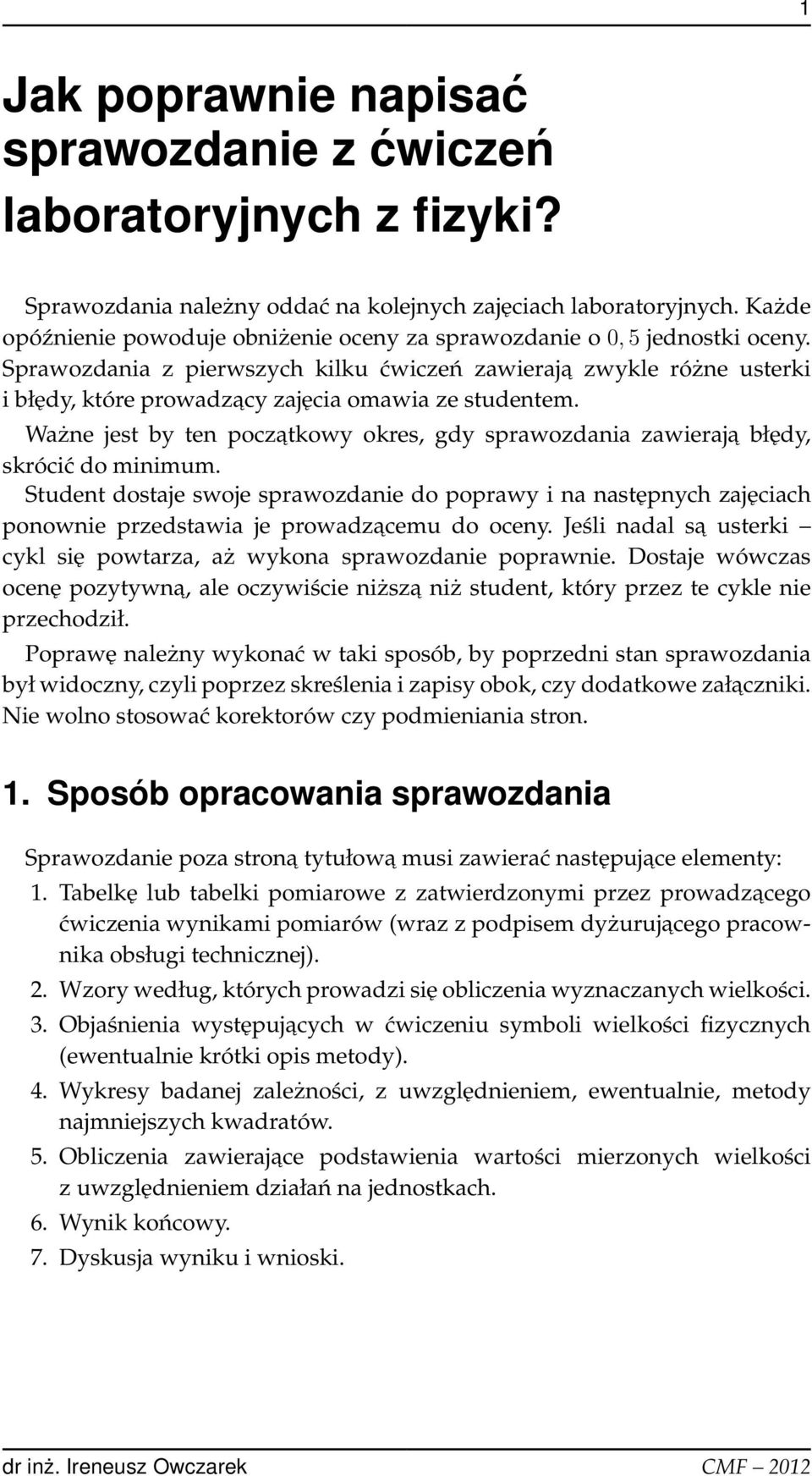 Sprawozdania z pierwszych kilku ćwiczeń zawieraja zwykle różne usterki i błędy, które prowadzacy zajęcia omawia ze studentem.