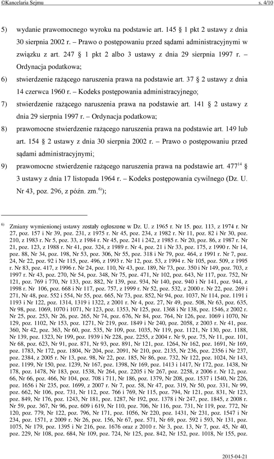 Kodeks postępowania administracyjnego; 7) stwierdzenie rażącego naruszenia prawa na podstawie art. 141 2 ustawy z dnia 29 sierpnia 1997 r.