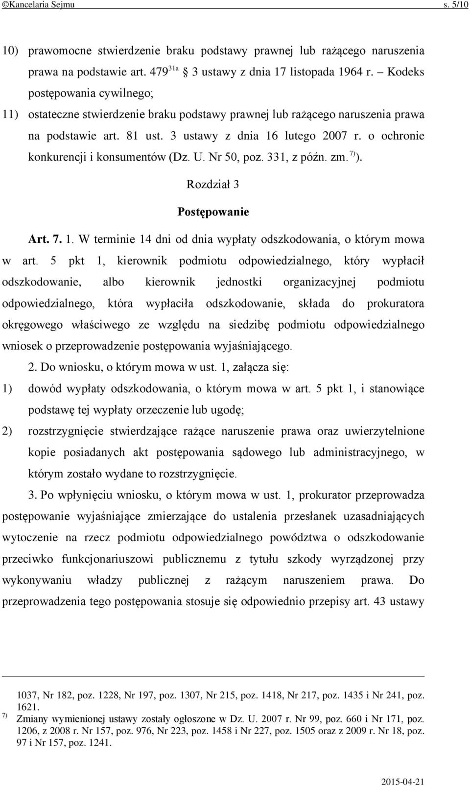 o ochronie konkurencji i konsumentów (Dz. U. Nr 50, poz. 331, z późn. zm. 7) ). Rozdział 3 Postępowanie Art. 7. 1. W terminie 14 dni od dnia wypłaty odszkodowania, o którym mowa w art.