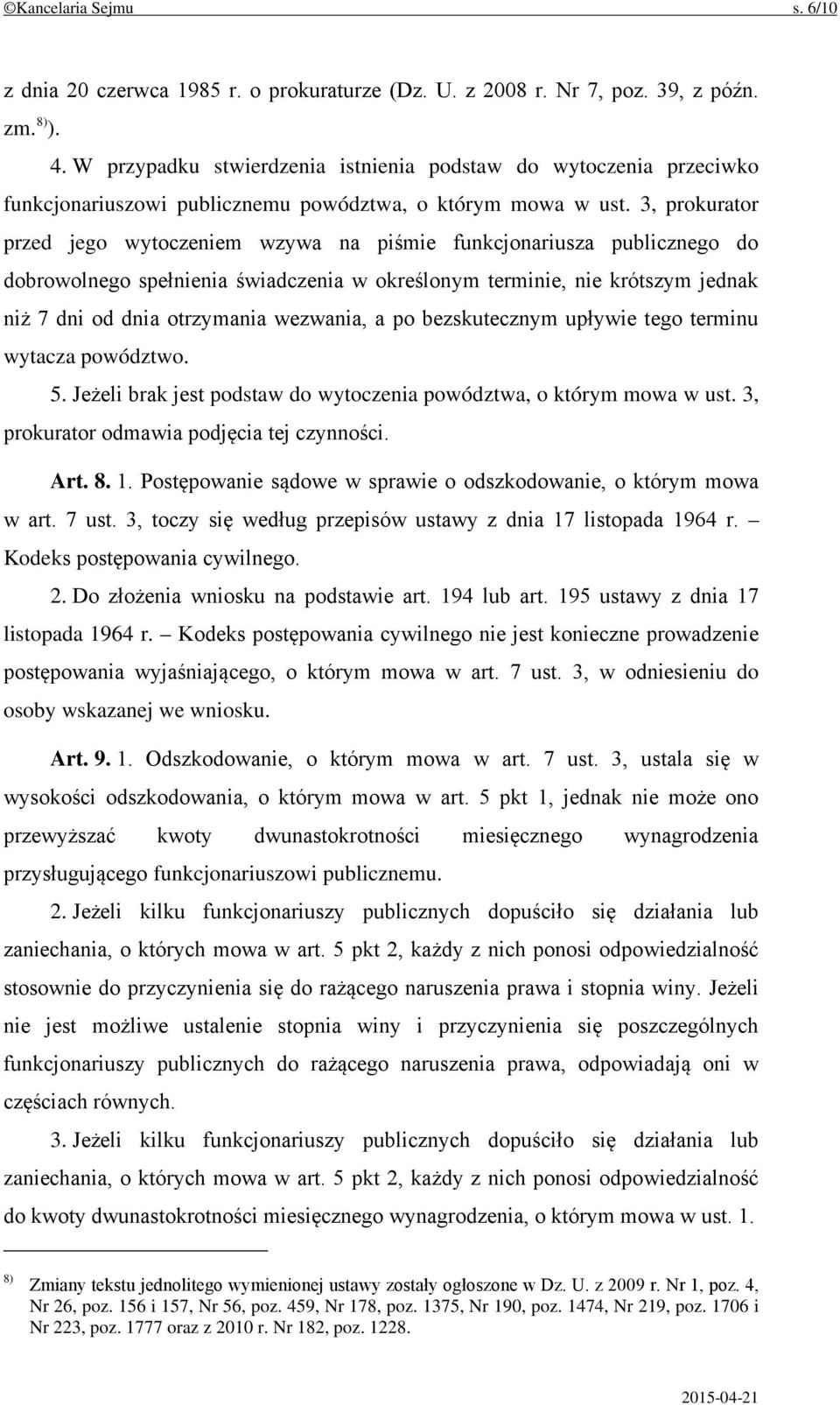 3, prokurator przed jego wytoczeniem wzywa na piśmie funkcjonariusza publicznego do dobrowolnego spełnienia świadczenia w określonym terminie, nie krótszym jednak niż 7 dni od dnia otrzymania