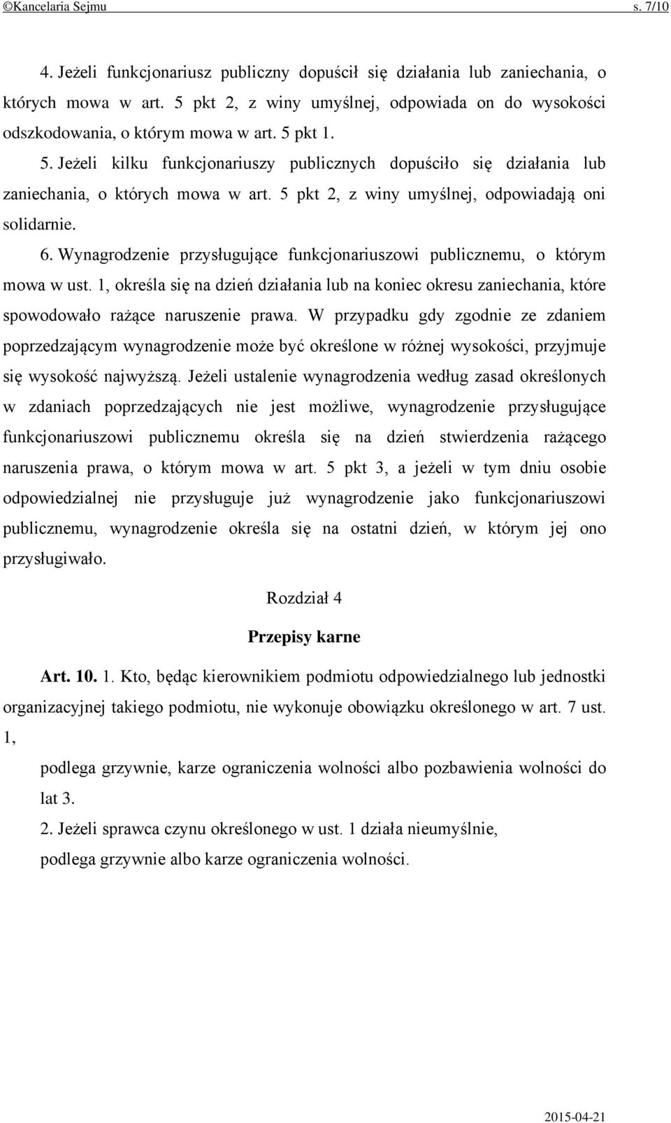 5 pkt 2, z winy umyślnej, odpowiadają oni solidarnie. 6. Wynagrodzenie przysługujące funkcjonariuszowi publicznemu, o którym mowa w ust.