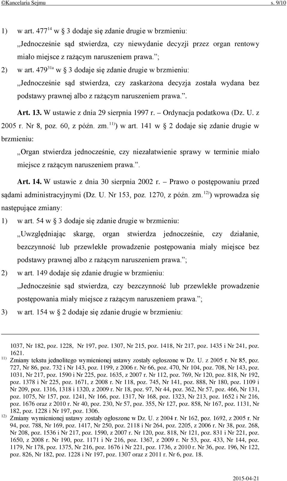 W ustawie z dnia 29 sierpnia 1997 r. Ordynacja podatkowa (Dz. U. z 2005 r. Nr 8, poz. 60, z późn. zm. 11) ) w art.