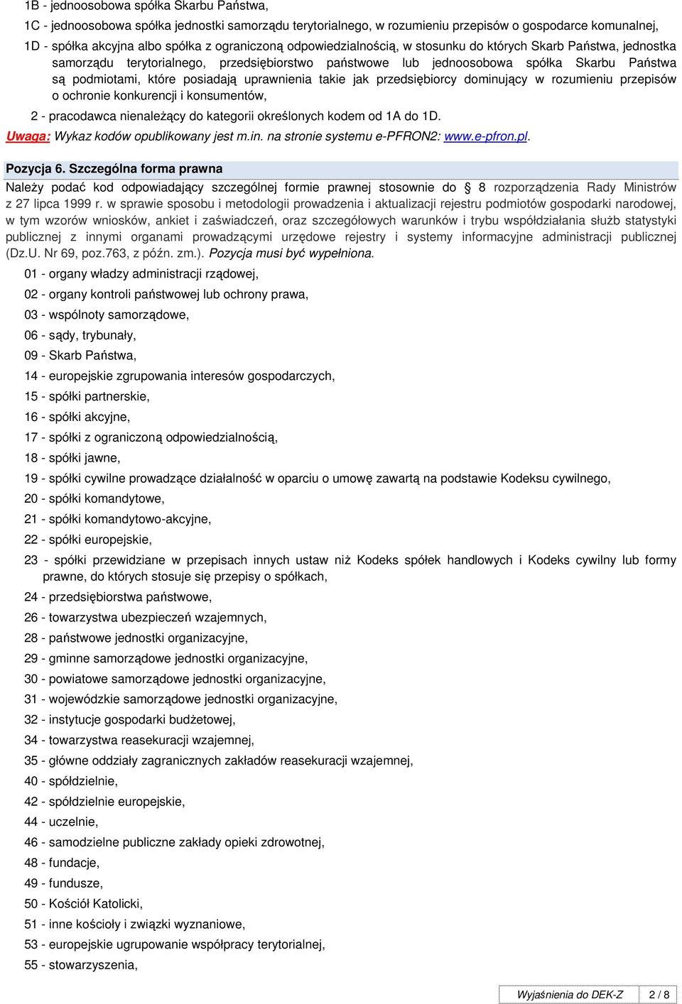 uprawnienia takie jak przedsiębiorcy dominujący w rozumieniu przepisów o ochronie konkurencji i konsumentów, 2 - pracodawca nienaleŝący do kategorii określonych kodem od 1A do 1D.